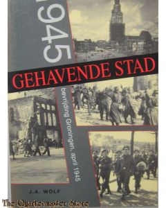 Gehavende Stad 1945 bevrijding Groningen april 1945